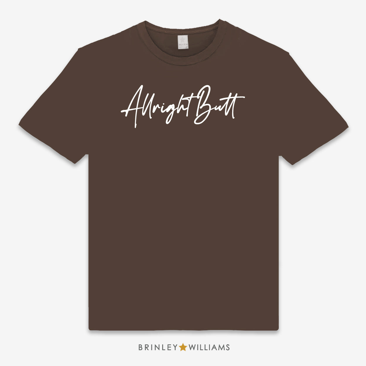 Allright Butt Unisex Classic T-shirt - Chocolate Brown