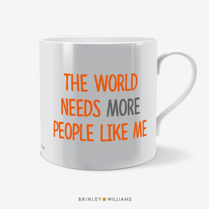 The World needs more people like ME Fun Mug - Orange