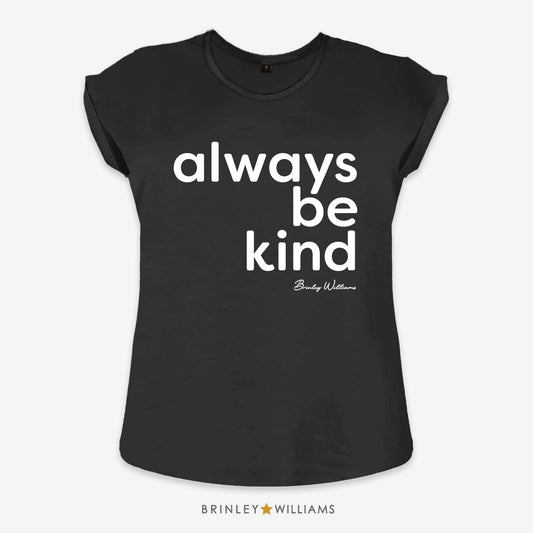 Always be Kind Rolled Sleeve T-shirt - Black