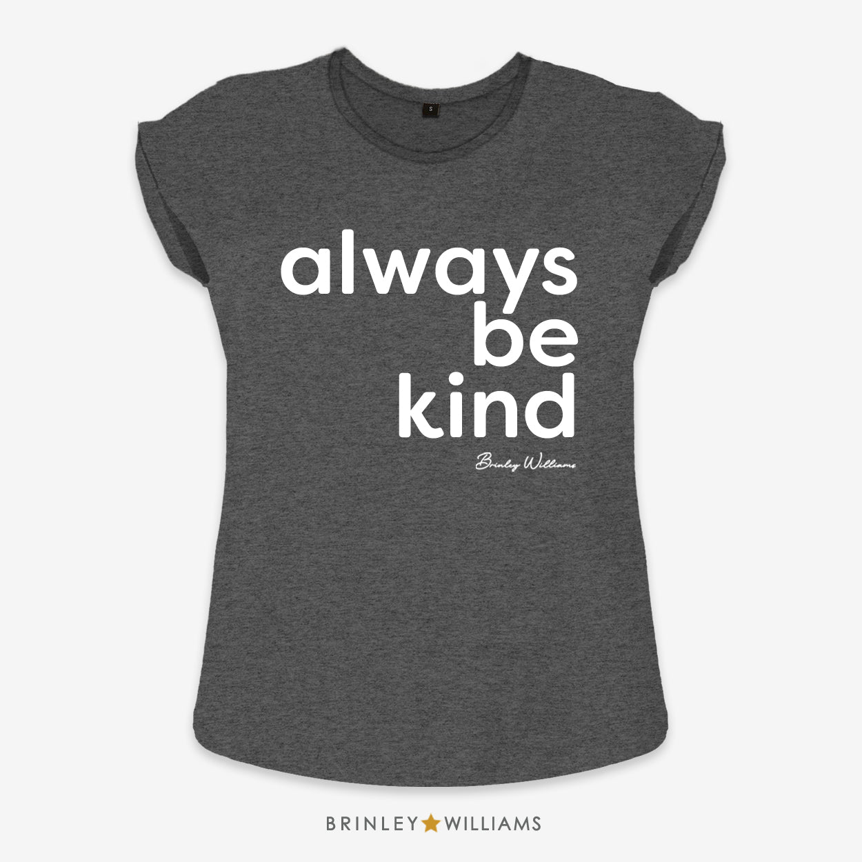 Always be Kind Rolled Sleeve T-shirt - Charcoal