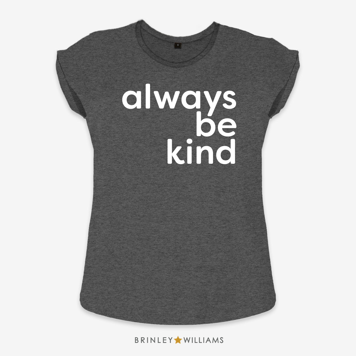 Always be Kind Rolled Sleeve T-shirt - Charcoal Grey