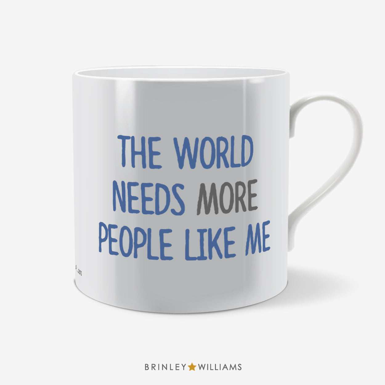 The World needs more people like ME Fun Mug - Blue