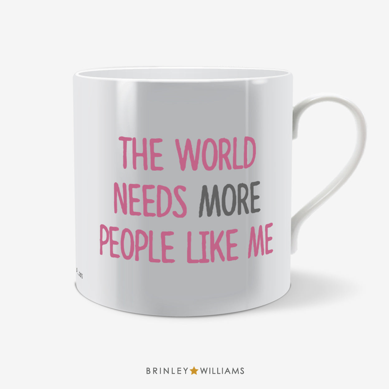 The World needs more people like ME Fun Mug - Pink